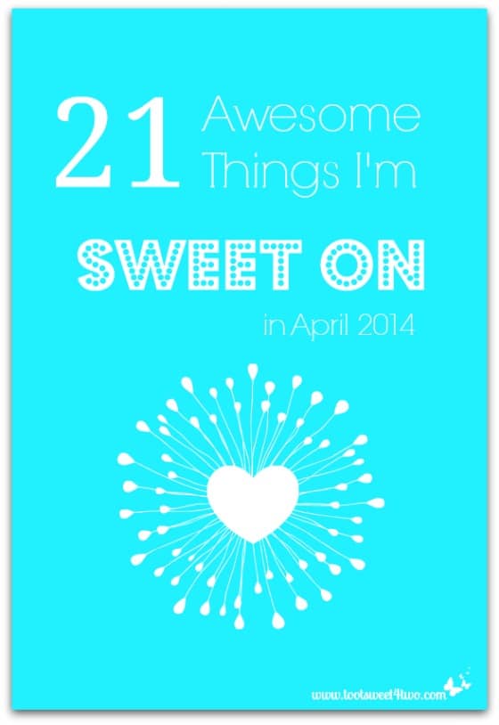 21 Awesome Things I'm Sweet On in April 2014 cover