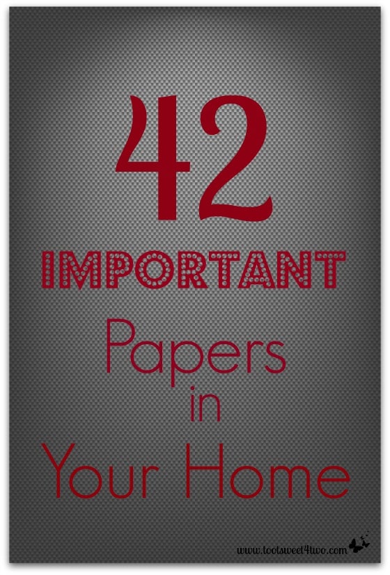 42 Important Papers in Your Home - a checklist for your household inventory.  Visit www.tootsweet4two.com to get more household inventory lists.